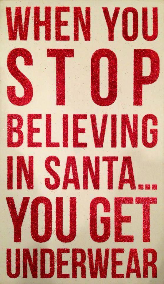 When You Stop Believing in Santa…You Get Underwear from...