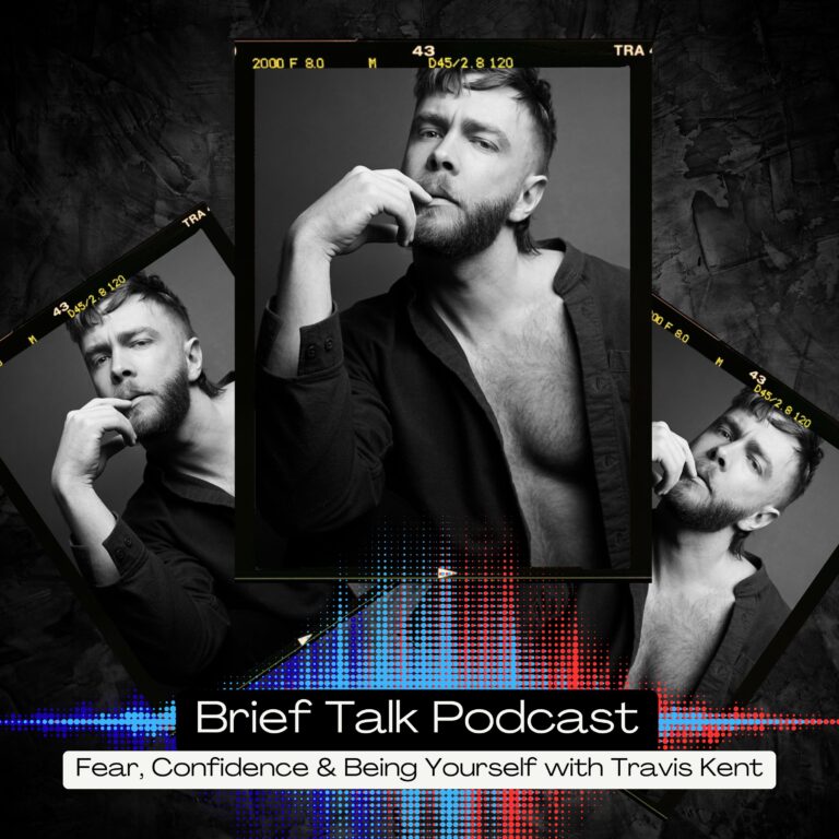 Brief Talk Podcast – Fear, Confidence & Being Yourself with Travis Kent